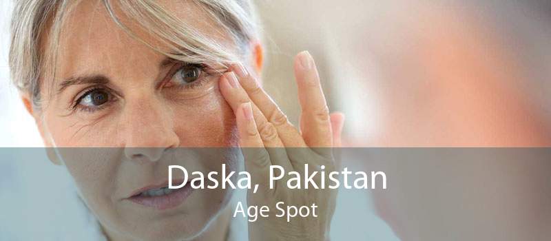 Daska, Pakistan Age Spot