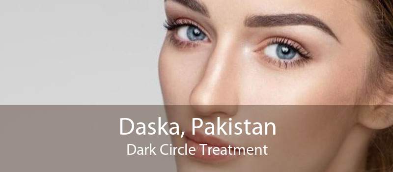 Daska, Pakistan Dark Circle Treatment