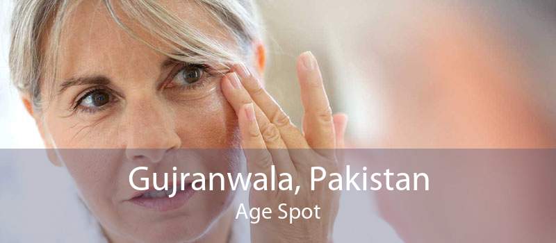 Gujranwala, Pakistan Age Spot