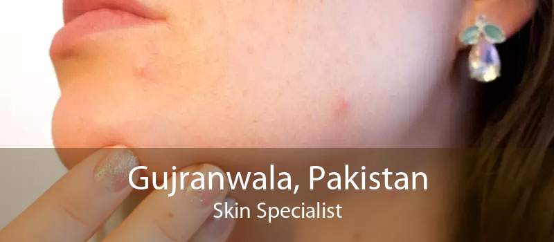 Gujranwala, Pakistan Skin Specialist