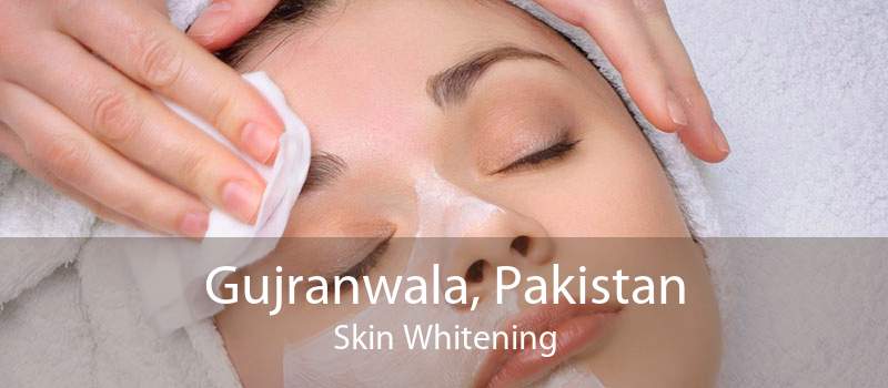 Gujranwala, Pakistan Skin Whitening
