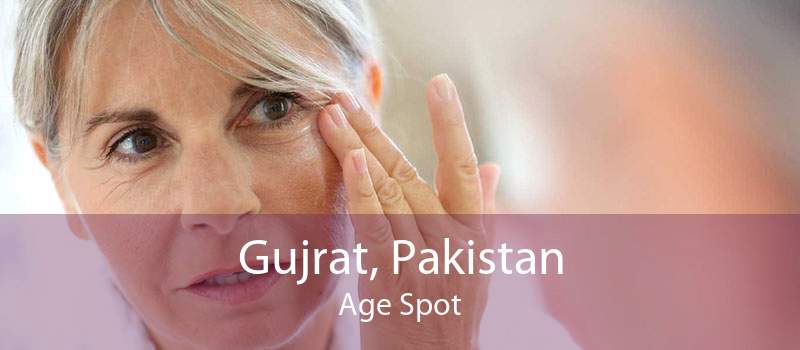Gujrat, Pakistan Age Spot