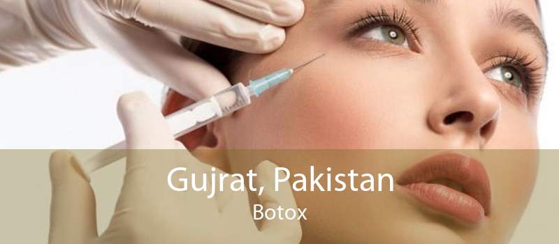 Gujrat, Pakistan Botox