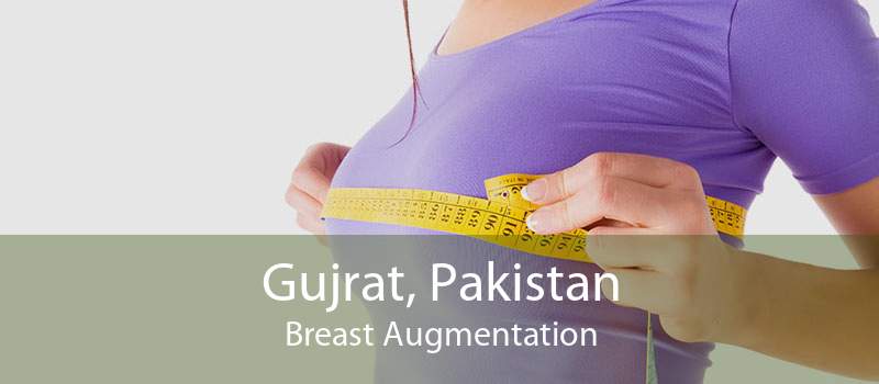 Gujrat, Pakistan Breast Augmentation