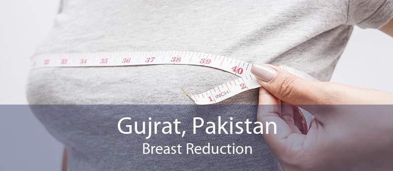 Gujrat, Pakistan Breast Reduction