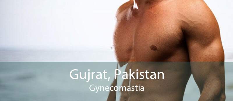 Gujrat, Pakistan Gynecomastia