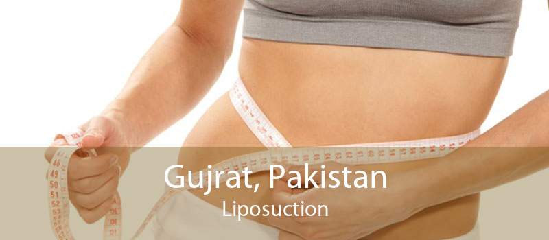 Gujrat, Pakistan Liposuction