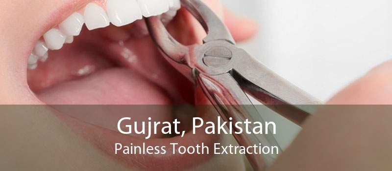 Gujrat, Pakistan Painless Tooth Extraction