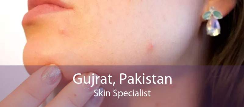 Gujrat, Pakistan Skin Specialist