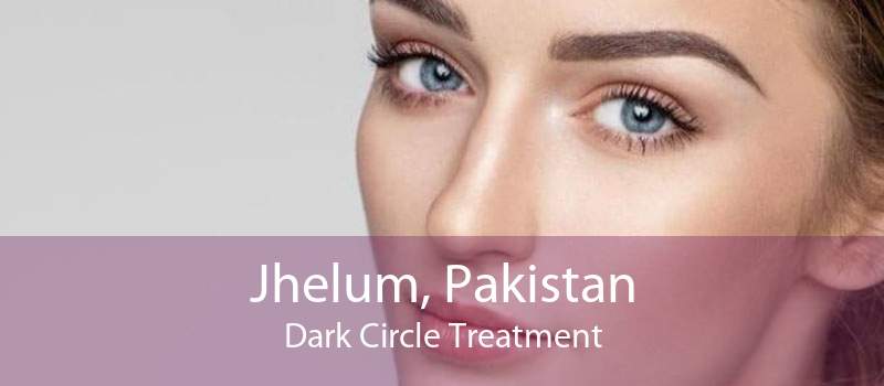 Jhelum, Pakistan Dark Circle Treatment