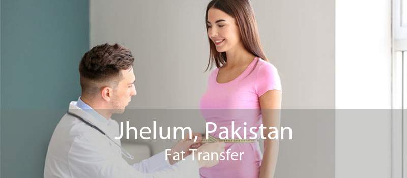 Jhelum, Pakistan Fat Transfer