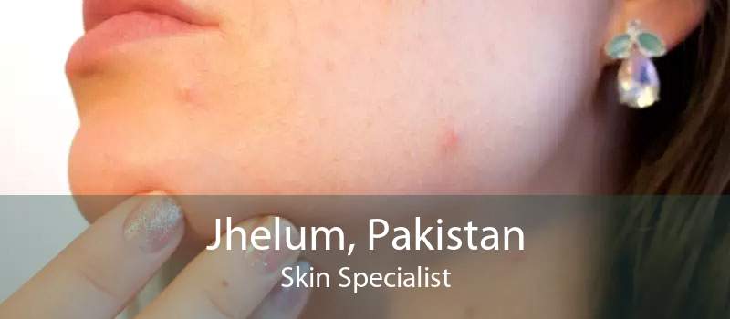 Jhelum, Pakistan Skin Specialist