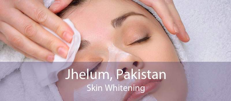 Jhelum, Pakistan Skin Whitening