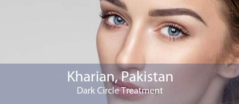 Kharian, Pakistan Dark Circle Treatment