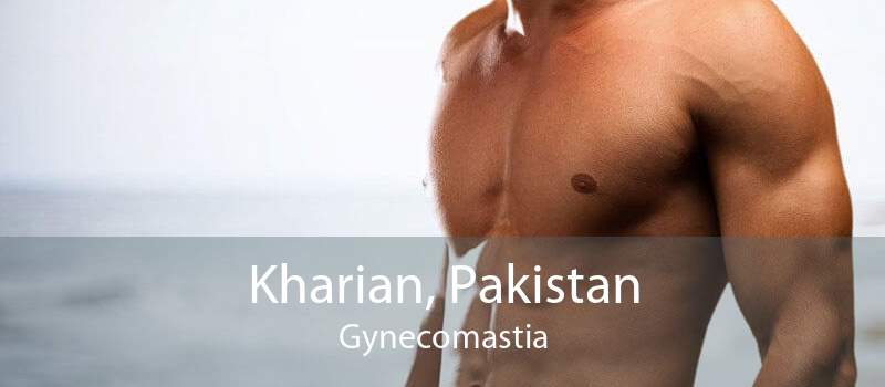 Kharian, Pakistan Gynecomastia