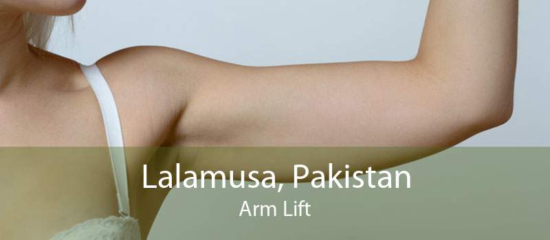 Lalamusa, Pakistan Arm Lift