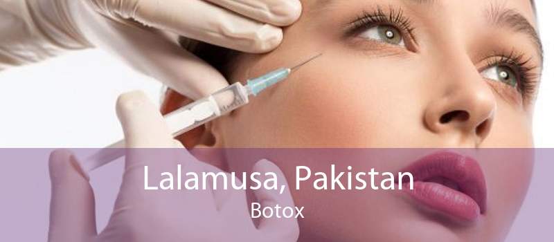 Lalamusa, Pakistan Botox