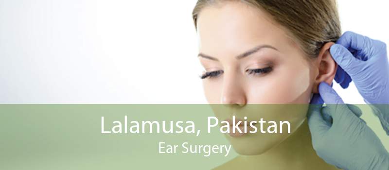 Lalamusa, Pakistan Ear Surgery