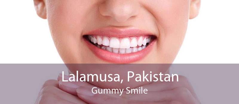 Lalamusa, Pakistan Gummy Smile