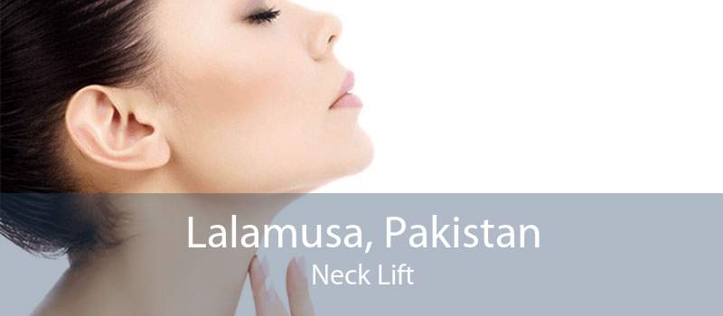 Lalamusa, Pakistan Neck Lift