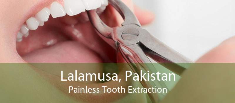 Lalamusa, Pakistan Painless Tooth Extraction