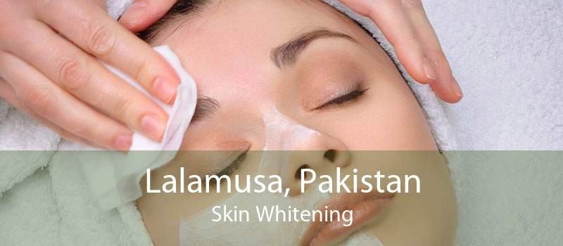 Lalamusa, Pakistan Skin Whitening