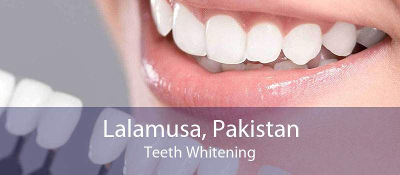 Lalamusa, Pakistan Teeth Whitening