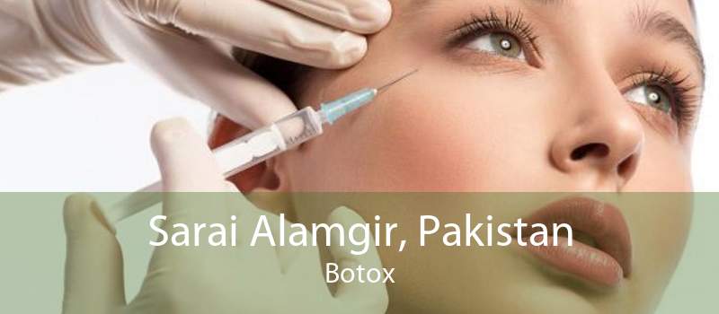 Sarai Alamgir, Pakistan Botox