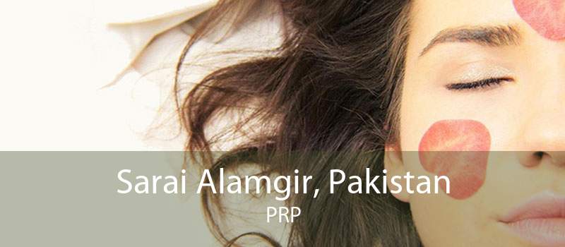 Sarai Alamgir, Pakistan PRP