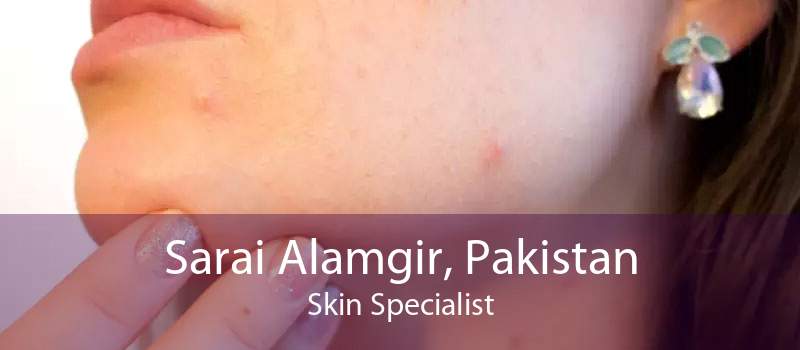 Sarai Alamgir, Pakistan Skin Specialist