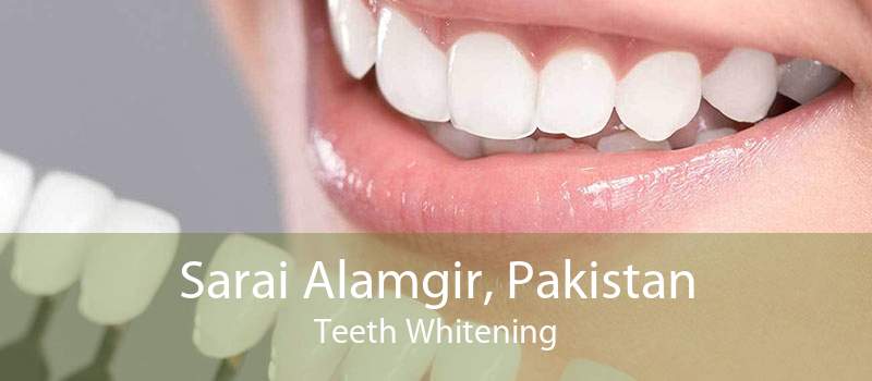 Sarai Alamgir, Pakistan Teeth Whitening