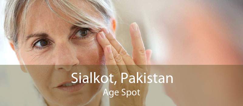 Sialkot, Pakistan Age Spot