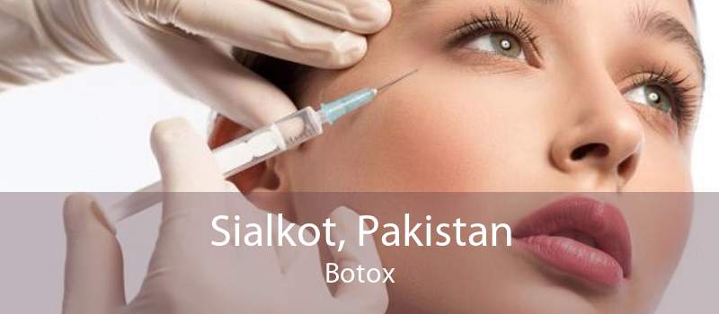 Sialkot, Pakistan Botox