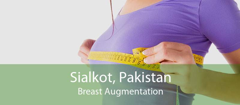 Sialkot, Pakistan Breast Augmentation