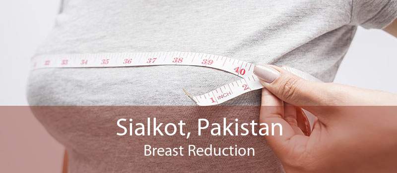 Sialkot, Pakistan Breast Reduction