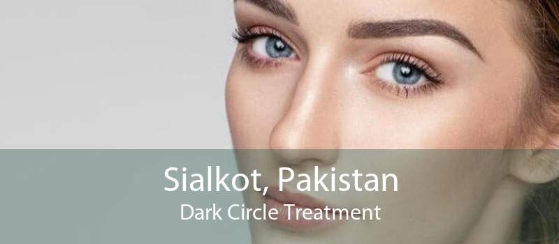 Sialkot, Pakistan Dark Circle Treatment