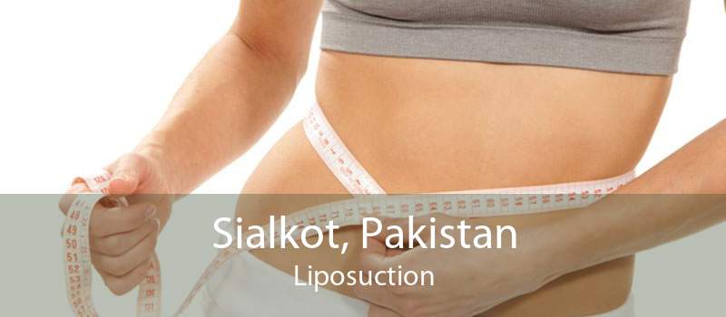 Sialkot, Pakistan Liposuction