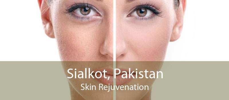 Sialkot, Pakistan Skin Rejuvenation