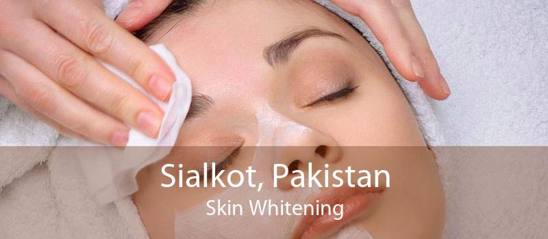 Sialkot, Pakistan Skin Whitening