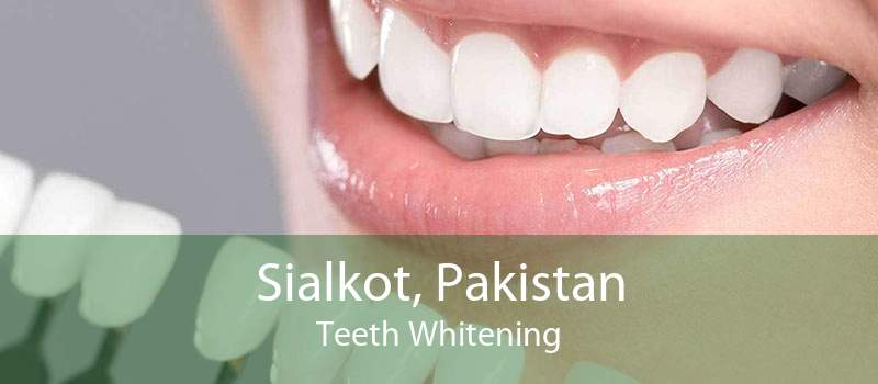 Sialkot, Pakistan Teeth Whitening