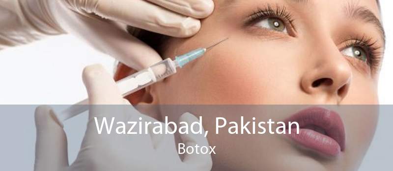 Wazirabad, Pakistan Botox