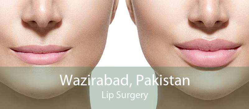 Wazirabad, Pakistan Lip Surgery