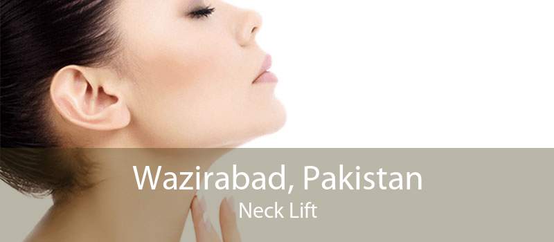 Wazirabad, Pakistan Neck Lift