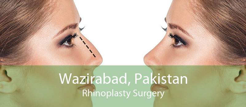 Wazirabad, Pakistan Rhinoplasty Surgery