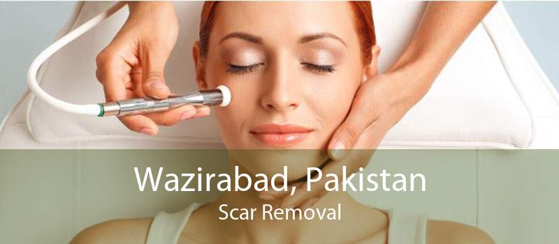 Wazirabad, Pakistan Scar Removal