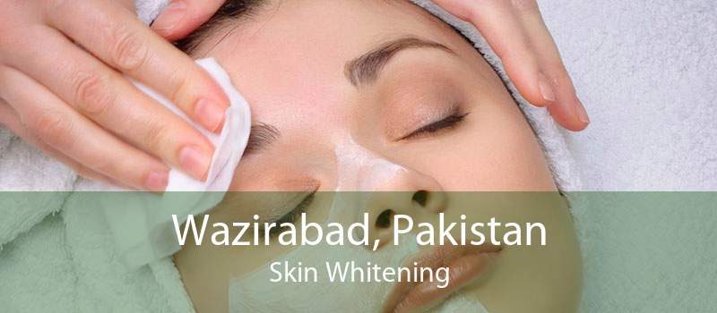 Wazirabad, Pakistan Skin Whitening